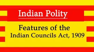 Features of the Indian Councils Act, 1909