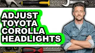 How to Adjust Toyota Corolla Headlights (Only Way)