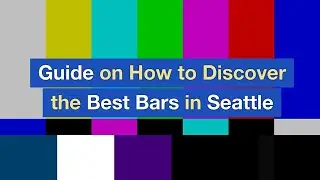 Guide on How to Discover the Best Bars in Seattle