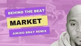 Behind The Beat : Market (Aikido Bray Remix)
