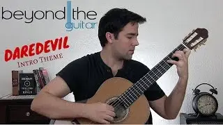 Daredevil: Main Theme - Classical Guitar Cover (Beyond The Guitar)