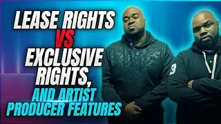 Lease Rights Vs Exclusive Rights, and Artist Producer Features