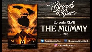 Beards & Brews - The Mummy (1999)