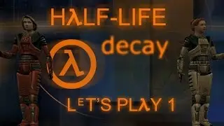 Half-Life: Decay (PC Mod) - Single Player Let's Play 1