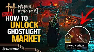 How to Unlock Ghostlight Market (Night Market) and Get Sword Horizon Arts Guide - Where Winds Meet