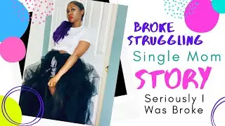 My Struggling Single Mom Story (Being Broke As A Joke To Success)