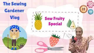 Vlog 10 Sew Fruity Special