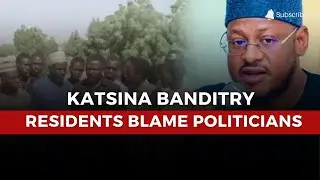Banditry in Katsina: Residents Blame Politicians for Insecurity