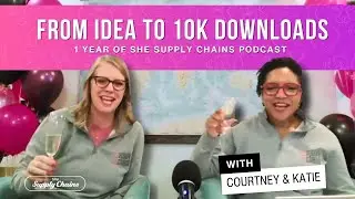 From Idea to 10K Downloads: What We Learned After 1 Year of She Supply Chains Podcast