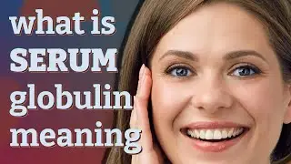 Serum globulin | meaning of Serum globulin