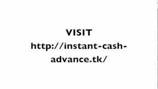 How to get instand online cash advance and instant cash advance loans!