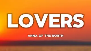Anna of the North - Lovers | LYRICS |  ( slowed / TikTok version )