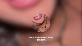 hot n cold - katy perry (slowed down)