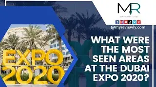 #MyReviewly  MOST SEEN AREAS AT EXPO 2020