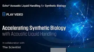 Accelerating Synthetic Biology with Echo&reg; Acoustic Liquid Handling