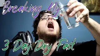 Breaking My 3 Day Dry Fast︱Water is so Dang GOOD