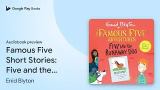 Famous Five Short Stories: Five and the Runaway&hellip; by Enid Blyton &middot; Audiobook preview