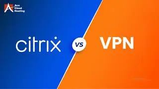 Citrix против VPN | Какой из них обеспечивает лучшую безопасность?