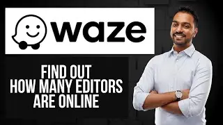 How to Find Out How Many Editors Are Online in Waze | Real-Time Community Data