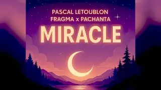 Miracle - Pascal Letoublon x Fragma x Pachanta