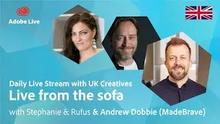 Live from the sofa with Stephanie, Rufus & Andrew Dobbie | Adobe Live