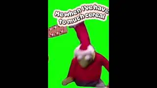 Me when I've glad to much cereal