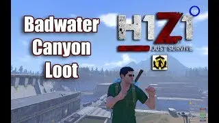 H1Z1 Just Survive | Badwater Canyon | Looting and Game Mechanics