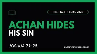 Achan hides his Sin: 런던은혜교회 Bible Talk 2026년 1월 11일
