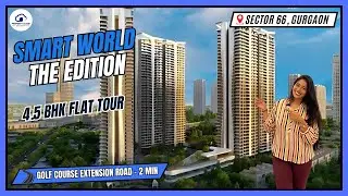 The Edition By Smart World Developer Get project Overview With 4.5 BHK Flat Tour & Much More
