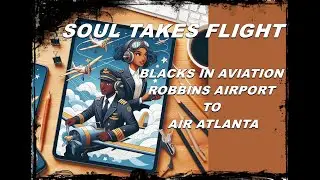 SOUL TAKES FLIGHT - BLACK AVIATION, FROM ROBBINS AIRPORT TO AIR ATLANTA