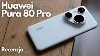 HUAWEI Pura 80 Pro: Kr&oacute;l ZDJĘĆ, ale co z Google i 5G? Pełna recenzja