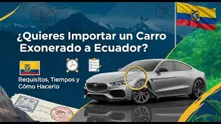 &iquest;Quieres Importar un Carro Exonerado a Ecuador? - Requisitos, Tiempos y C&oacute;mo Hacerlo