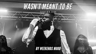 WASN&rsquo;T MEANT TO BE - WEEKENDS MOOD