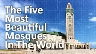 The Five Most Beautiful Mosques in the World