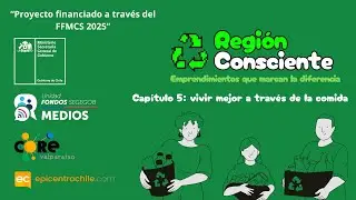 Regi&oacute;n Consciente- Cap&iacute;tulo 5: vivir mejor a trav&eacute;s de la comida