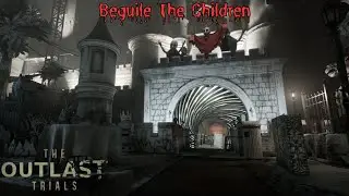 The Outlast Trials: Beguile The Children &ndash; Terrifying Full Playthrough (1080p Horror Experience)