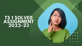 TS 1 SOLVED ASSIGNMENT 2022-23