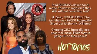 Kandi Burruss and Todd Tucker, Jill Zarin and The Real Housewives, Chipotle PRICES will INCREASE