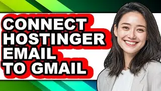 How to Connect Hostinger Email to Gmail (only Way)