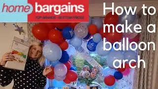 HOW TO MAKE A HOME BARGAINS BALLOON ARCH - &pound;3.49 plus OTHER balloon displays!