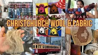 Christchurch Wool & Fabric Vlog | FleeceFolk Travel Diary #NZWool 