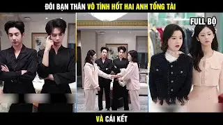 Đôi bạn thân | | Đôi bạn thân vô tình hốt 2 anh tổng tài bá đạo và cái kết