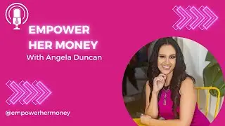Empower HER Money Podcast: An Update & My Advice with Angela Duncan