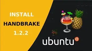 How to install HandBrake 1.2.2 on Ubuntu 18.04 a free open source video converter
