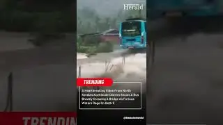 Terrifying moment Kerala bus crosses bridge surrounded by raging waters on all sides in Kozhikode