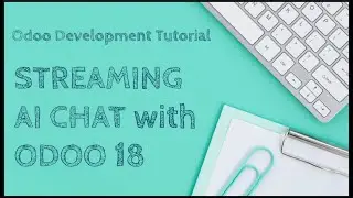 Odoo Development Tutorial: Streaming AI Chat with Odoo 18