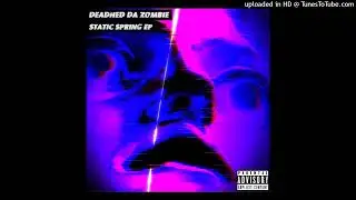 Deadhed Da Zombie - Static Toxins [Prod. by The Cloud Lounger]