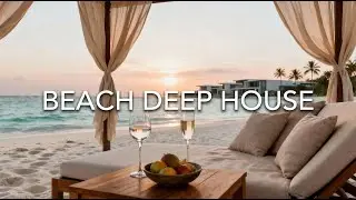 Luxury Beach Deep House | Sunset Resort Party Vibes