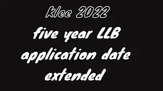 klee2022|| five year LLB application date extended||