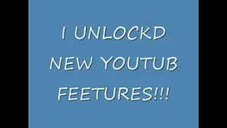 I UNLOCKD NEW YOUTUB FEETURES!!11!!!!